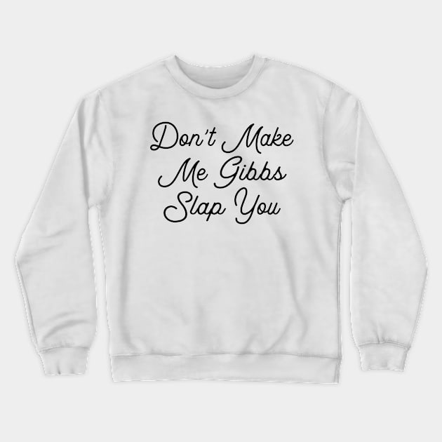 don't make me gibbs slap you Crewneck Sweatshirt by TIHONA